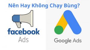 Chạy Bùng Facebook Ads/ Google Adwords Nên Hay Không?